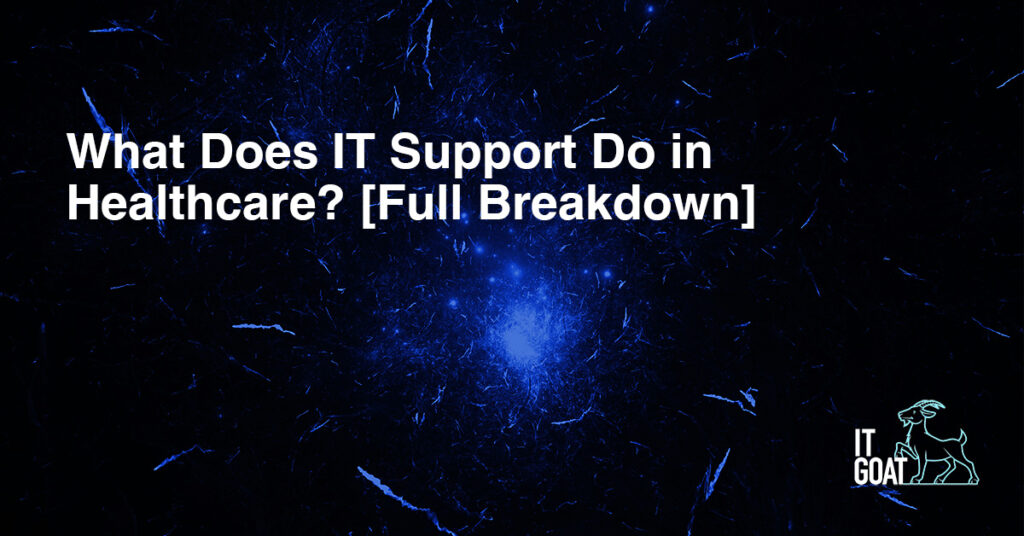 What Does IT Support Do in Healthcare_ [Full Breakdown]